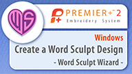 PREMIER+™ 2 - Create a Design with Word Sculpt - Windows